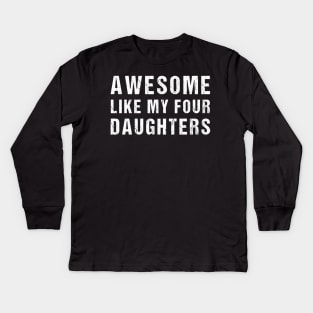 Awesome Like My Four Daughters Funny Parents' Day Present Kids Long Sleeve T-Shirt